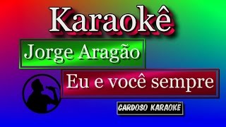 Karaokê Jorge Aragão Eu e você sempre