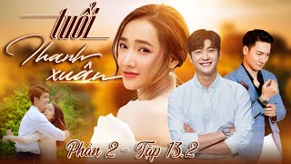 Tuổi thanh xuân phần 2 - Tập 13.2 | Phim Truyền Hình Việt Nam Hay Nhất 2024 | Phim Tình Cảm Việt Nam