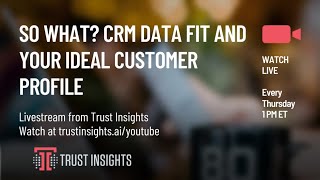 So What? CRM Data Fit And Your Ideal Customer Profile