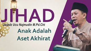 Ustadz Ucu Najmudin M.Pd.Cht || Anak Adalah Aset Akherat