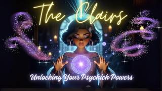 Unlocking Your Psychic Powers - The 4 Clairs and How to Tap into Them!