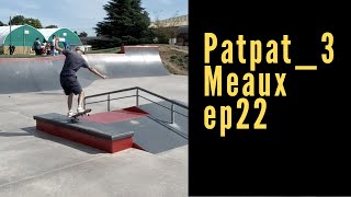 Skate Encore  ep22 | Meaux Skatepark  | PatpatSkate