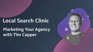 Local Search Clinic: Marketing Your Agency with Tim Capper