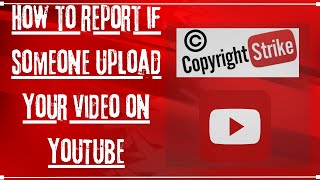 What To Do If Someone Uploaded My Video? - Report Copyright