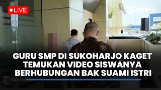 🔴LIVE UPDATE: Guru SMP di Sukoharjo Kaget, Razia HP Temukan Video Siswanya Berhubungan Suami Istri