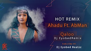 Qal’oo_ ቀሎ _Ahadu x Ab Man_Dj Eyobed Remix #HOT REMIX 🔥