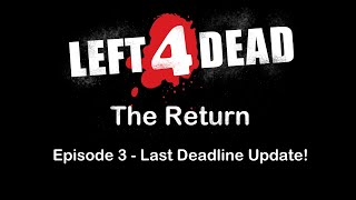 L4D The Return - Last Episode 3 Deadline Update! (Plus Audio Teaser)