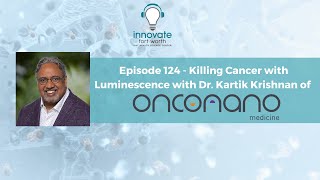 #124 Kartik Krishnan, M.D., PhD: Killing Cancer with Luminescence