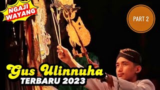 GUS ULINNUHA TERBARU 2023‼️NGAJI WAYANG KULIT DI SIDOMULYO KENDAL