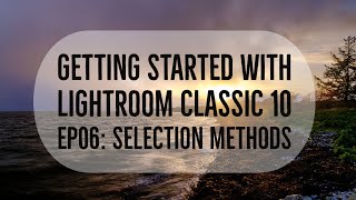 Getting Started in Lightroom Class 10 Ep06 Selection Methods