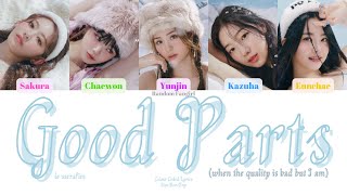 LE SSERAFIM (르세라핌) - Good Parts (when the quality is bad but I am) [Colour Coded Lyrics Han/Rom/Eng]