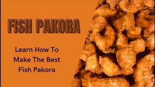 Basa Fish Pakora | Learn How To Make The Best Fish Pakoras