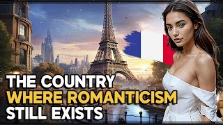 FRANCE: THE COUNTRY WHERE ROMANTICISM STILL EXISTS