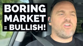 Boring Crypto Market Is Bullish for Bitcoin!