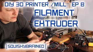 Evan's DIY 3D Printer / Mill - EP8 - Filament Extruder