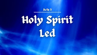 Acts 5: Holy Spirit Led (Part 4)