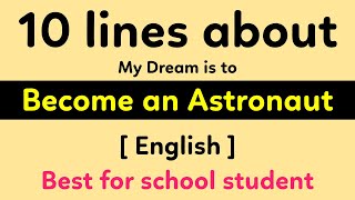 10 lines on my dream is to become an Astronaut for school students | Astronaut is my dream 10 lines