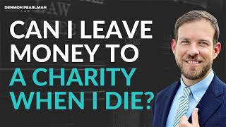 Can I leave money to a charity when I die? Estate Planning with Paul Knudsen of Denmon Pearlman Law