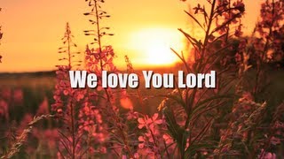 We Love You Lord - preview