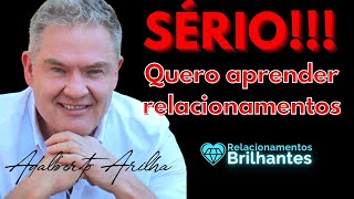 SÉRIO!!! Quero Aprender Relacionamentos - Adalberto Arilha REFELICIDADE  manual do homem