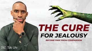 The Cure For Jealousy || How To Beat The Demon Spirit of Jealousy || Dr. Tobi Oke