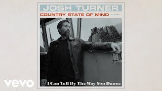 Josh Turner - I Can Tell By The Way You Dance (Official Audio)