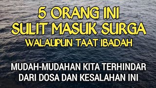 5 ORANG INI SULIT MASUK SURGA SEBELUM MASALAHNYA BERES