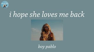 i hope she loves me back - boy pablo (Lyric Video)