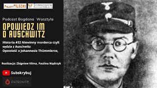 Historia #32 Niewinny morderca czyli sędzia z Auschwitz. Opowieść o Johannesie Thümmlerze