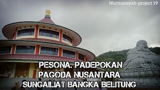 PESONA PAGODA NUSANTARA SUNGAILIAT BANGKA BELITUNG