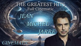 Jean Michel Jarre - The Greatest Hits (CINEMATIC Full Album) THE BEST!