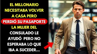 EL MILLONARIO NECESITABA VOLVER A CASA PERO PERDIÓ SU PASAPORTE. PERO NO ESPERABA LO QUE IBA A