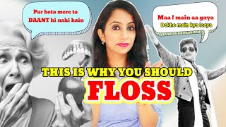 Why FLOSSING is so important? Teeth chahiye to karo!