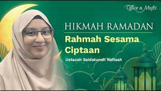 Rahmah Sesama Ciptaan Oleh Ustazah Saidatunah Nafisah