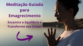 Meditação Guiada para Emagrecimento: Encontre o Equilíbrio e Transforme seu Corpo!