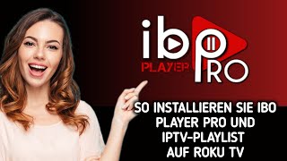 So installieren/laden Sie Ibo Player Pro herunter und fügen eine Wiedergabeliste auf Roku TV hinzu