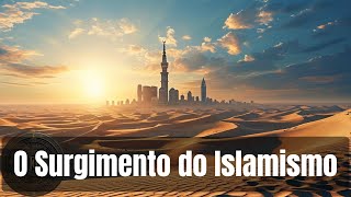 O Surgimento do Islamismo