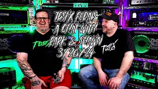 TDSFX PEDALS Chat With Park and Shawn 3/26/24