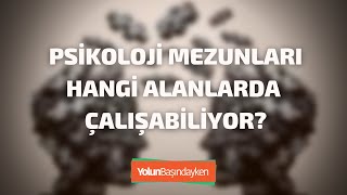 Psikoloji mezunları hangi alanlarda çalışabiliyor?