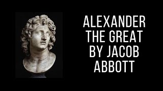 Alexander the Great by Jacob Abbot ⚔️- FULL AudioBook 🎧📖 | Audiobook 🌟 Everywhere -Part 2