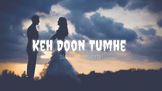 Keh Doon Tumhe | Emraan Hashmi | Baadshaho | Lo-fi - Slowed Reverb