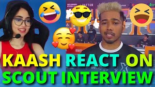 Kaash React On Scout Interview 😳🥺 | Kaash On Scout 🔥 | Kaash and Scout | scOut OP!