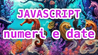 JAVASCRIPT: Numeri e date