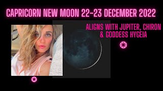 Capricorn New Moon 22-23 December 2022 aligns with Jupiter, Chiron& Goddess Hygeia