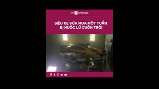 #shorts : Siêu xe vừa mua một tuần bị nước lũ cuốn trôi | VnExpress