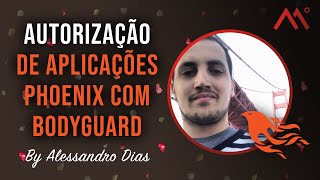 Autorização de aplicações Phoenix com Bodyguard, por Alessandro Dias