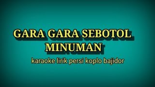 GARA GARA SEBOTOL MINUMAN-KARAOKE LIRIK PERSI KOPLO BAJIDOR@ REYVANS MUSIC