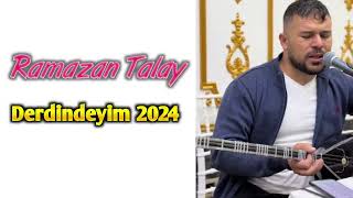 Ramazan Talay Derdindeyim 2024 Yeni