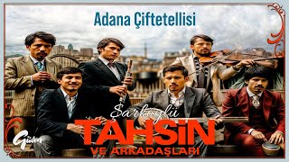 Şarköylü Tahsin ve Arkadaşları | Adana Çiftetellisi