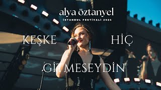 Alya Öztanyel - keşke hiç gitmeseydin | İstanbul Festivali 2024